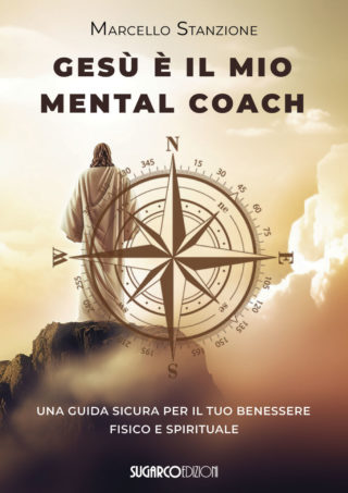 GESÙ È IL MIO MENTAL COACH Una guida sicura per il tuo benessere fisico e spiritualeMarcello Stanzione